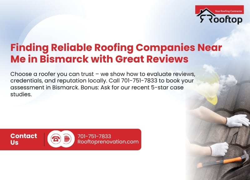 Finding Reliable Roofing Companies Near Me in Bismarck with Great Reviews