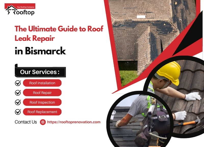 The Ultimate Guide to Roof Leak Repair in Bismarck